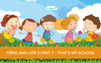  Tiếng Anh lớp 3 unit 7 – That’s my school