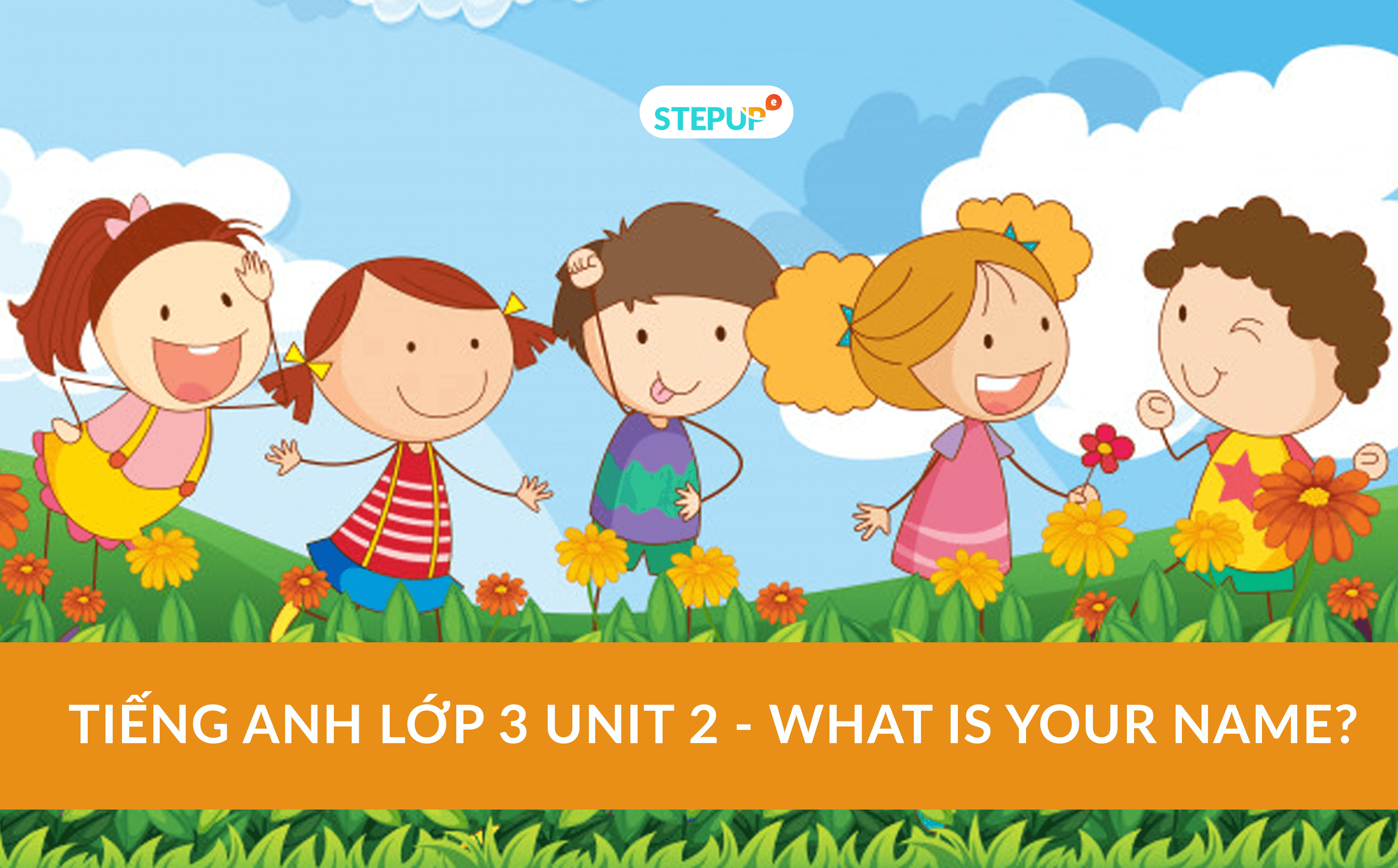 Tiếng Anh lớp 3 unit 2 - What is your name?