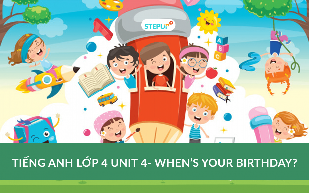 Tiếng Anh lớp 4 unit 4 – When’s your birthday?