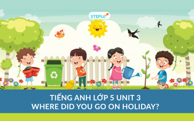 Tiếng Anh lớp 5 unit 3 – Where Did You Go On Holiday?