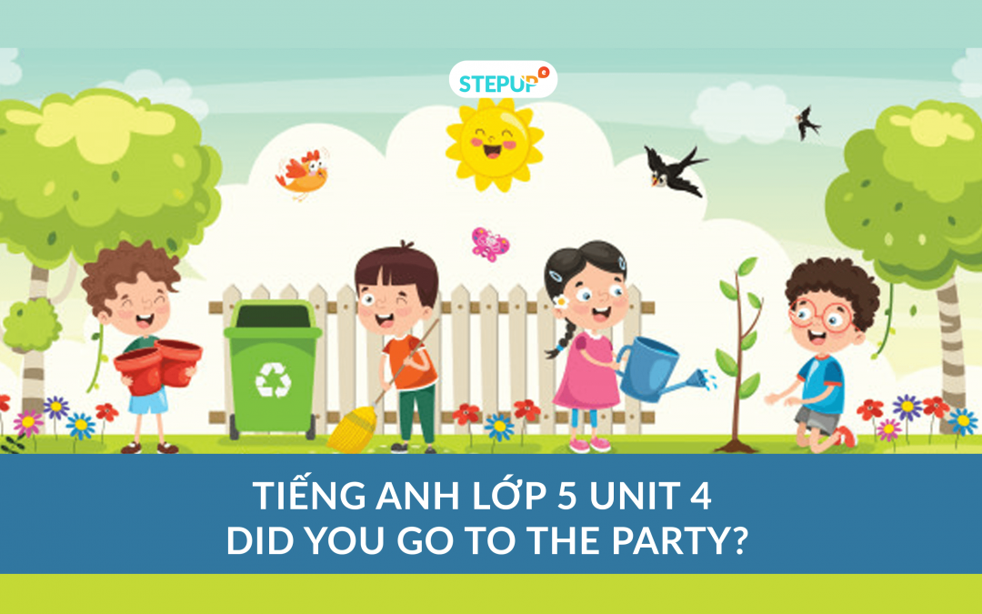 Tiếng Anh lớp 5 unit 4 – Did You Go To The Party?